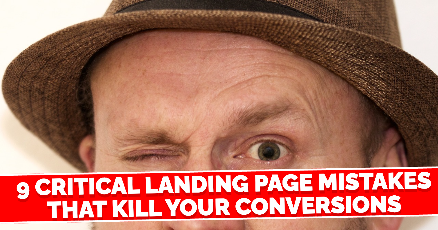 9 Critical Landing Page Mistakes That Kill Your Conversions